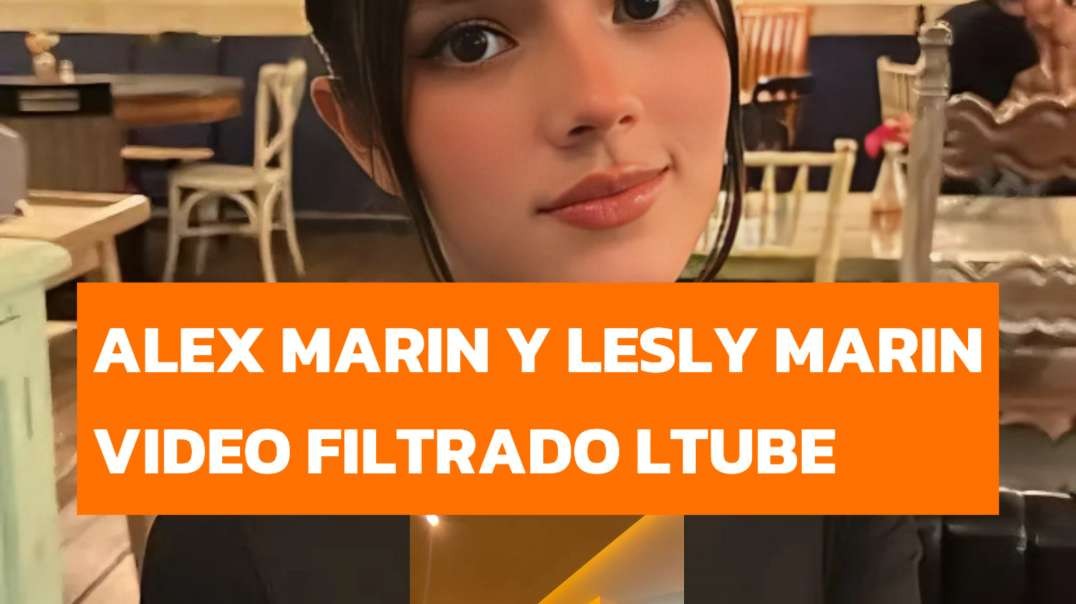 VIDEO DE ALEX MARIN Y LESLY MARIN FILTRADO LTUBE