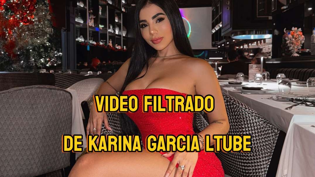 VIDEO FILTRADO DE KARINA GARCIA LTUBE