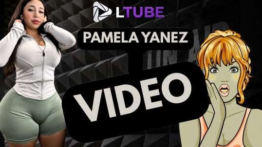 Pamela Yanez se graba LTUBE