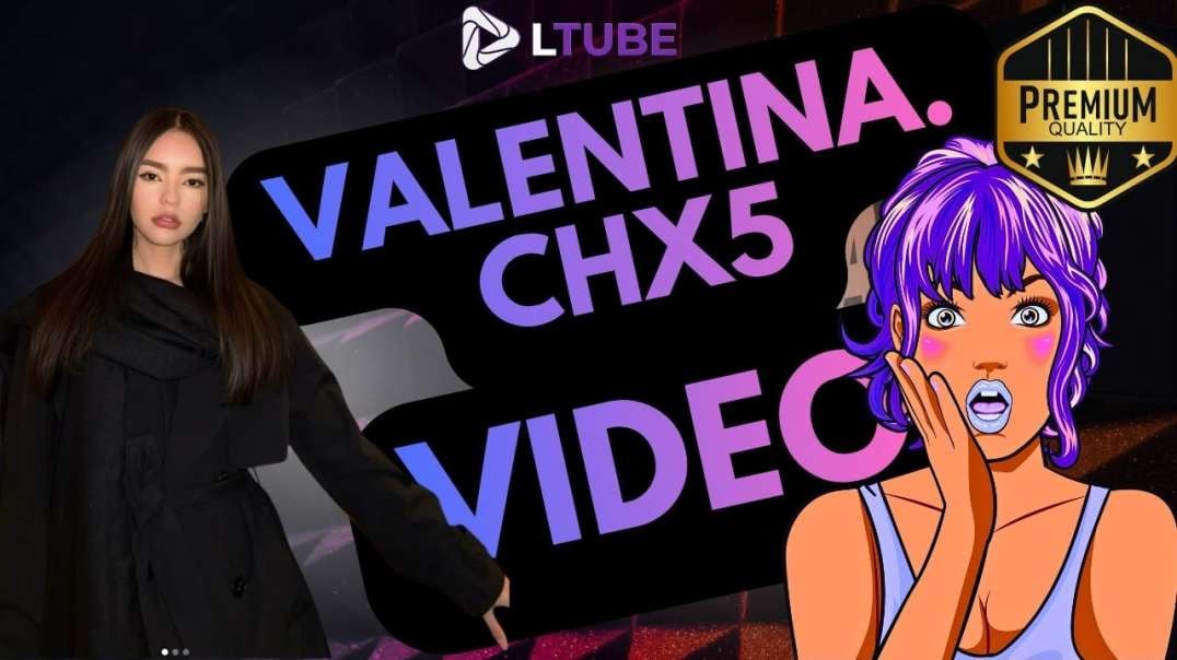 Valentina.chx5 LTUBE