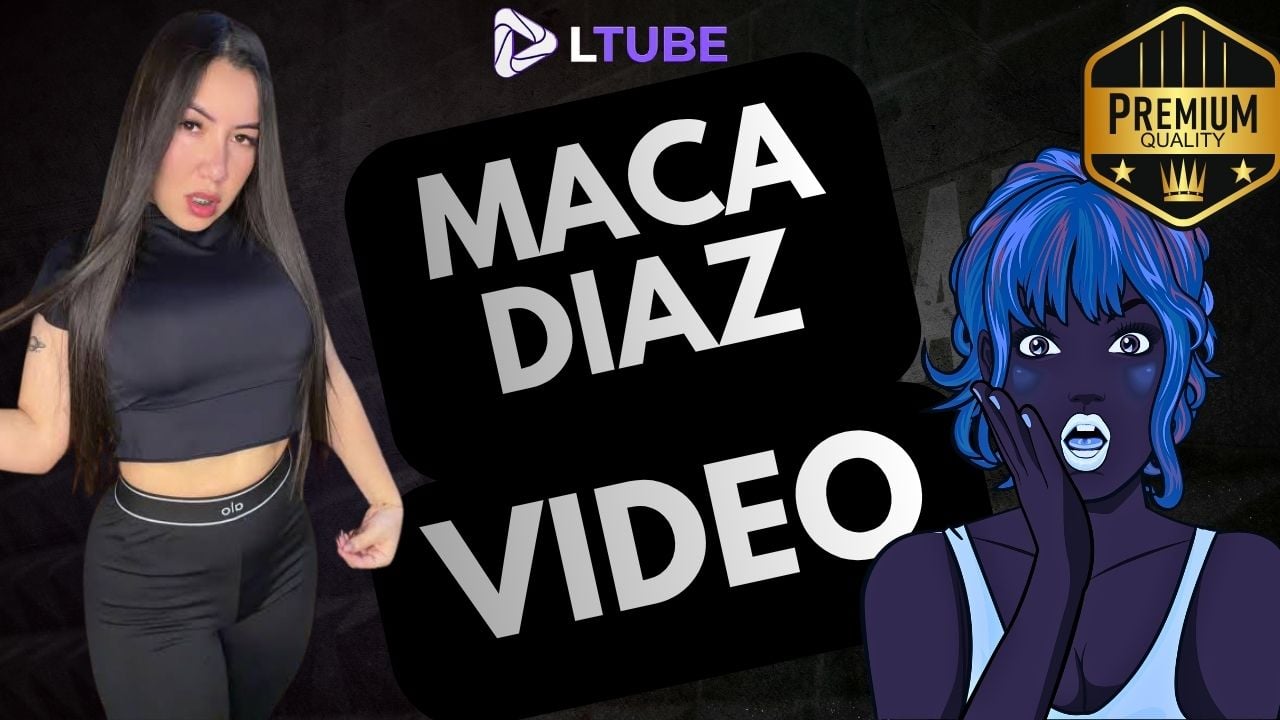maca diaz se graba LTUBE