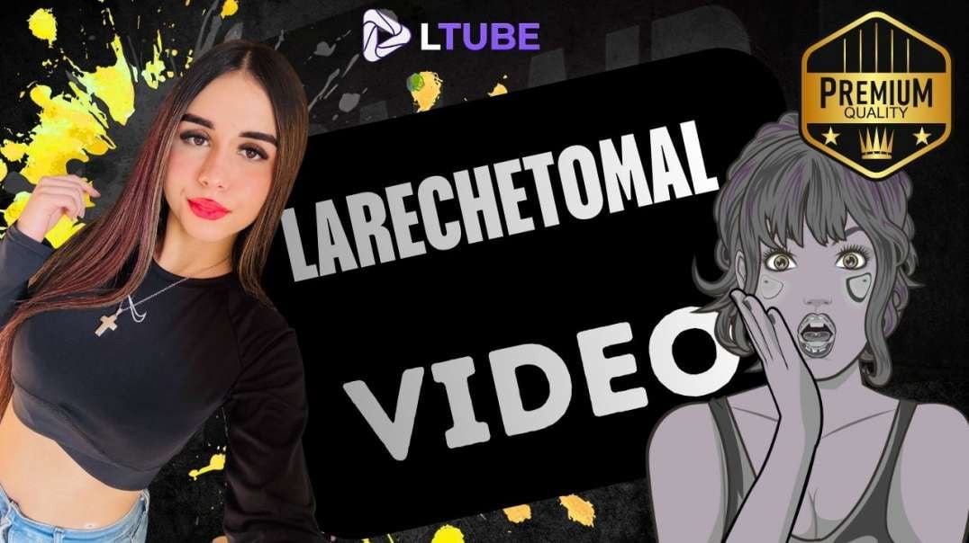 larechetomal tocandose LTUBE