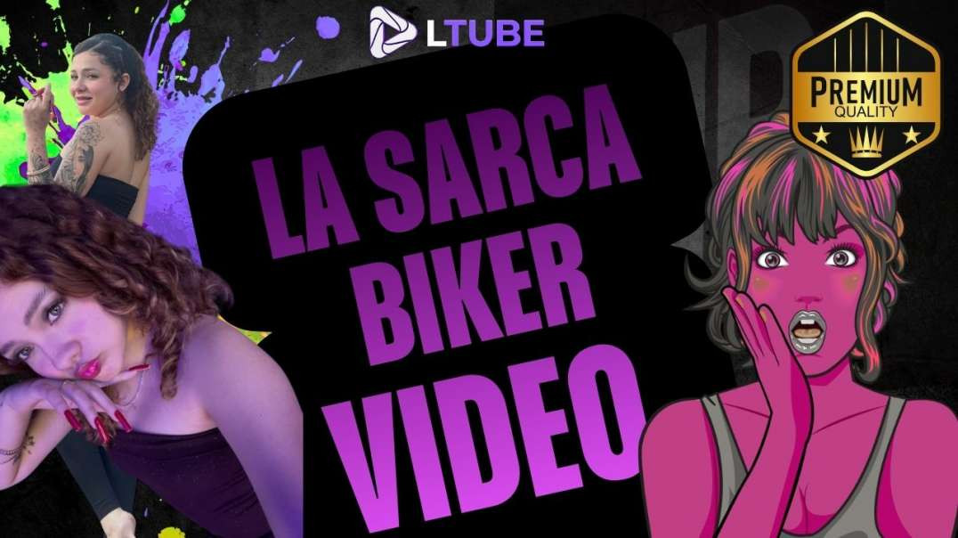 la sarca biker tocandose LTUBE