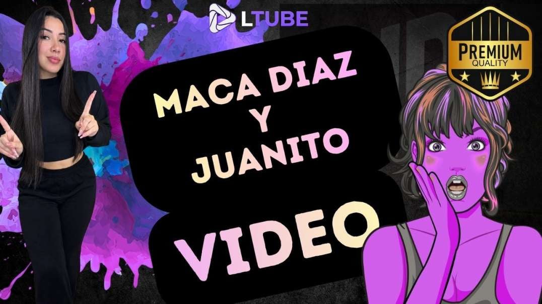 maca diaz y juanito se graban LTUBE