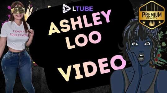 Ashley loo se graba LTUBE